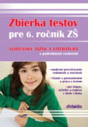 Zbierka testov pre 6. ročník ZŠ slovenský jazyk a literatúra s podrobnými rozbor (slovensk Zbierka testov pre 6. ročník ZŠ slovenský jazyk a literatúra s podrobnými rozbor (slovensk