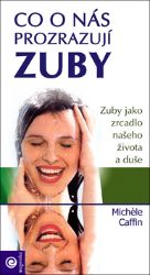 Co o nás prozrazují zuby - Zuby jako zrcadlo našeho zdravotního stavu Co o nás prozrazují zuby - Zuby jako zrcadlo našeho zdravotního stavu