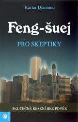 Feng-šuej pro skeptiky - Kartar Diamond - Psychologie Feng - šuej pro skeptiky