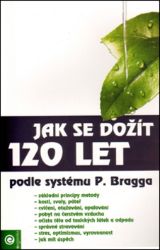 Jak se dožít 120 let - Paul Bragg - Výživa a zdravý životní styl Jak se dožít 120 let