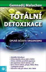 Totální detoxikace - Úplná očista organismu - Detoxikace organismu Totální detoxikace - Úplná očista organismu