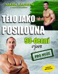Tělo jako posilovna - 90denní výzva pro muže - Mark Lauren - Kulturistika, posilování Tělo jako posilovna - 90denní výzva pro muže