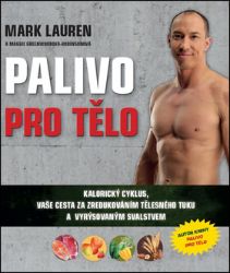 Palivo pro tělo - Kalorický cyklus, vaše cesta na zredukováním tělesného tuku a lepší vyrý