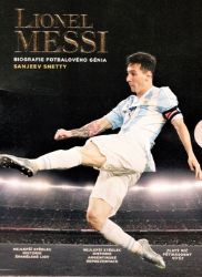 Lionel Messi - Biografie fotbalového génia Lionel Messi - Biografie fotbalového génia