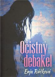 Očistný debakel - Enja Rúčková - Slovenská literatura Očistný debakel