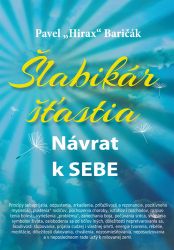 Šlabikár šťastia 1 - Návrat k sebe - Pavel Hirax Baričák - Slovenská literatura Šlabikár šťastia 1 - Návrat k sebe
