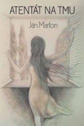 Atentát na tmu (slovensky) - Ján Marton - Slovenská literatura Atentát na tmu (slovensky)