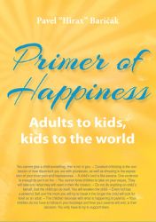 Primer of Happiness 3 - Adult to Kids, Kids to world - Pavel Hirax Baričák - Trénink mozku a paměti, sebezdokonalování Primer of Happiness III.
