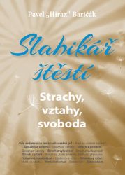 Slabikář štěstí 4 - Strachy, vztahy, svoboda - Pavel Hirax Baričák - Trénink mozku a paměti, sebezdokonalování Slabikář štěstí 4 - Strachy, vztahy, svoboda