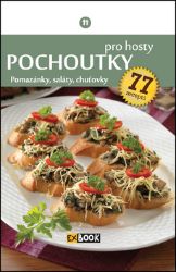 Pochoutky pro hosty - Pomazánky, saláty, chuťovky, 77 receptů Pochoutky pro hosty - Pomazánky, saláty, chuťovky, 77 receptů