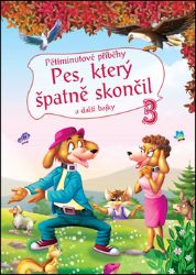Pětiminutové příběhy 3. - Pes, který špatně skončil a další bajky Pětiminutové příběhy 3. - Pes, který špatně skončil a další bajky