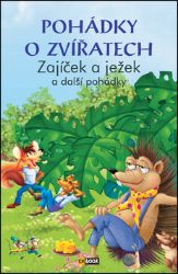 Pohádky o zvířatech - Zajíček a ježek a další pohádky - kolektiv autorů - Pohádky pro děti o zvířátkách Pohádky o zvířatech - Zajíček a ježek a další pohádky