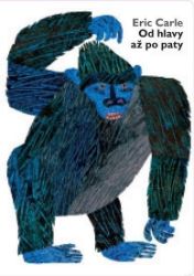 Od hlavy až po paty - Eric Carle - Populárně naučná literatura pro děti Od hlavy až po paty