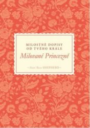 Milované Princezně - Milostné dopisy od tvého Krále Milované Princezně - Milostné dopisy od tvého Krále