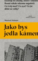 Jako bys jedla kámen - Wojciech Tochman - Romány Jako bys jedla kámen