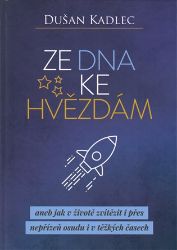 Ze dna ke hvězdám aneb jak v životě zvítězit i přes nepřízeň osudu i v těžkých časech Ze dna ke hvězdám aneb jak v životě zvítězit i přes nepřízeň osudu i v těžkých časech