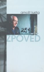 Zpověď - Arnošt Lustig - Historie a fakta Zpověď