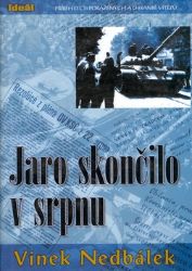 Jaro skončilo v srpnu - Vinek Nedbálek - Literatura faktu Jaro skončilo v srpnu