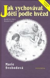 Jak vychovávat děti podle hvězd - Marie Svobodová - Esoterika a duchovno Jak vychovávat děti podle hvězd