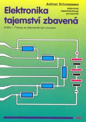 Elektronika tajemství zbavená - Kniha 1:Pokusy se stejnosměrným proudem - Adrian Schommers - Technika Elektronika tajemství zbavená - Kniha 1:Pokusy se stejnosměrným proudem