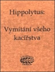 Vymítání všeho kacířstva - Hippolytos - Esoterika a duchovno Vymítání všeho kacířstva
