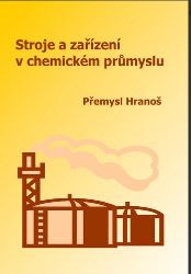 Stroje a zařízení v chemickém průmyslu - Přemysl Hranoš - Chemie Stroje a zařízení v chemickém průmyslu
