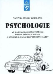 Psychologie ve služební činnosti strážníka obecní (městské) policie a strážného civilní be - Miloslav Sýkora - Psychologie Psychologie ve služební činnosti strážníka obecní (městské) policie a strážného civilní be