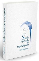 Světlo Východu pro mysl Západu - Sri Chinmoy - Duchovní teorie Světlo Východu pro mysl Západu
