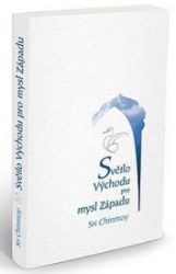 Světlo Východu pro mysl Západu - Sri Chinmoy - Duchovní teorie Světlo Východu pro mysl Západu
