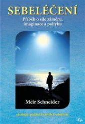Sebeléčení - Příběh o síle záměru, imaginace a pohybu - Meir Schneider - Zdraví, hubnutí a sport Sebeléčení - Příběh o síle záměru, imaginace a pohybu