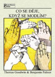 Co se děje, když se modlím? - Thomas Goodwin - Naučná literatura Co se děje, když se modlím?