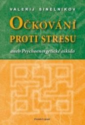 Očkování proti stresu aneb Psychoenergetické aikido Očkování proti stresu aneb Psychoenergetické aikido