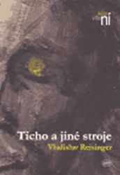 Ticho a jiné stroje - Vladislav Reisinger - Poezie a básně Ticho a jiné stroje
