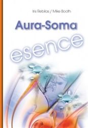 Aura-Soma Esence - Mike Booth,Iris Rebilas - Odborná a technická literatura Aura-Soma Esence