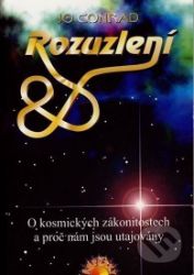 Rozuzlení - O kosmických zákonitostech a proč nám jsou utajovány - Jo Conrad - Esoterika a duchovno Rozuzlení - O kosmických zákonitostech a proč nám jsou utajovány