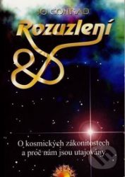 Rozuzlení - O kosmických zákonitostech a proč nám jsou utajovány - Jo Conrad - Esoterika a duchovno Rozuzlení - O kosmických zákonitostech a proč nám jsou utajovány