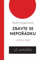 Zbavte se nepořádku s feng-šuej už napořád - Karen Kingston - Úspěšný život Zbavte se nepořádku s feng-šuej už napořád