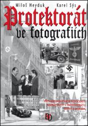 Protektorát ve fotografiích - Miloš Heyduk,Karel Sýs - Druhá světová válka Protektorát ve fotografiích