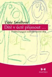 Dítě v úctě přijmout...- Vzdělávací program waldorfské mateřské školy Dítě v úctě přijmout...- Vzdělávací program waldorfské mateřské školy
