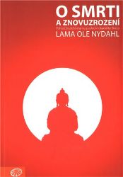 O smrti a znovuzrození - Pohled buddhismu na poslední okamžiky života O smrti a znovuzrození - Pohled buddhismu na poslední okamžiky života