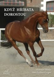 Když hříbata dorostou - Dalibor Gregor,Stanislav Hošák - Chovatelství Když hříbata dorostou