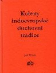 Kořeny indoevropské duchovní tradice Kořeny indoevropské duchovní tradice