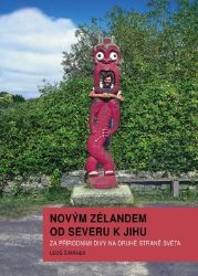 Novým Zélandem od severu k jihu - Za přírodními divy na druhé straně světa - Leoš Šimánek - Cestopisy Austrálie Novým Zélandem od severu k jihu - Za přírodními divy na druhé straně světa