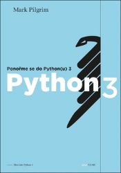 Ponořme se do Python(u) 3 - Mark Pilgrim - Počítače a internet Ponořme se do Python(u) 3