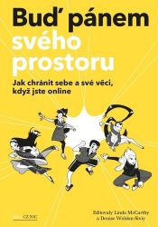 Buď pánem svého prostoru - Jak chránit sebe a své věci, když jste online - Linda McCarthy,Denise Weldon-Siviy - Odborná a technická literatura Buď pánem svého prostoru - Jak chránit sebe a své věci, když jste online