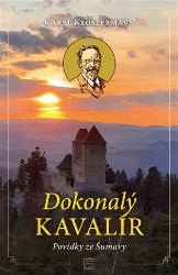 Dokonalý kavalír - Povídky ze Šumavy - Karel Klostermann - Česká a slovenská beletrie Dokonalý kavalír - Povídky ze Šumavy