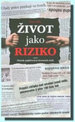Život jako riziko aneb Zásady pojišťování životních rizik Život jako riziko aneb Zásady pojišťování životních rizik