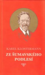 Ze šumavského podlesí - Karel Klostermann - Česká a slovenská beletrie Ze šumavského podlesí