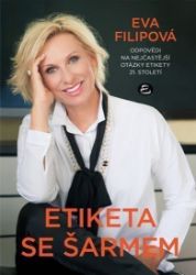 Etiketa se šarmem - Odpovědi na nejčastější otázky etikety 21. století Etiketa se šarmem - Odpovědi na nejčastější otázky etikety 21. století