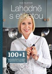 Lahodně s etiketou - 100+1 jednoduchých receptů a společenská nápověda - Eva Filipová - Kuchařky a nápoje Lahodně s etiketou - 100+1 jednoduchých receptů a společenská nápověda